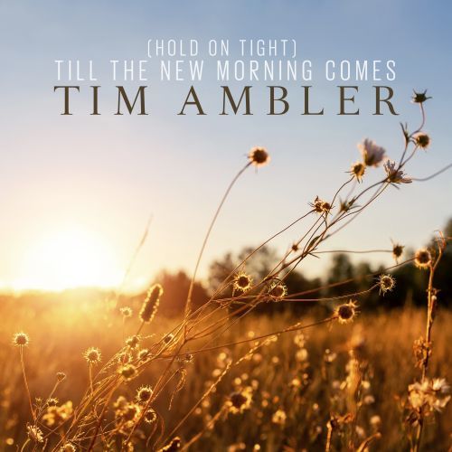 Tim Ambler-(hold On Tight) Till The New Morning Comes