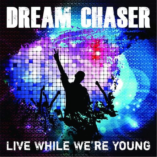Dream Chaser-Live While We're Young  (dance Mix)