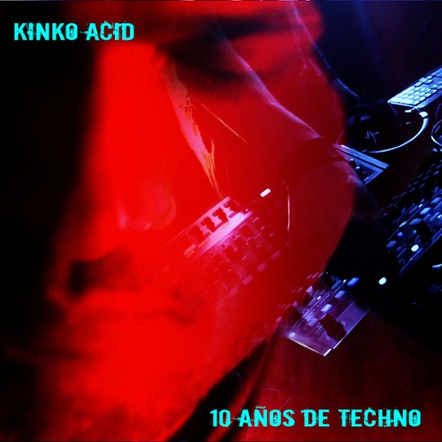 Kinko Acid, Kinko-10 años de Techno
