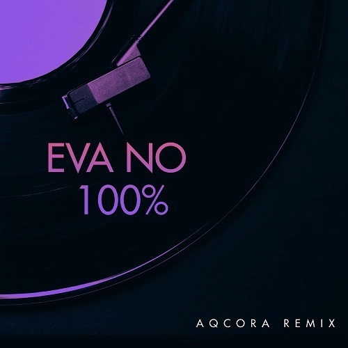 Eva No-100%  (aqcora Remix)