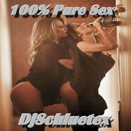 Djschluetex-100% Pure Sex