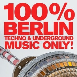 100% Berlin - Techno & Underground Music Only! - Various Artists