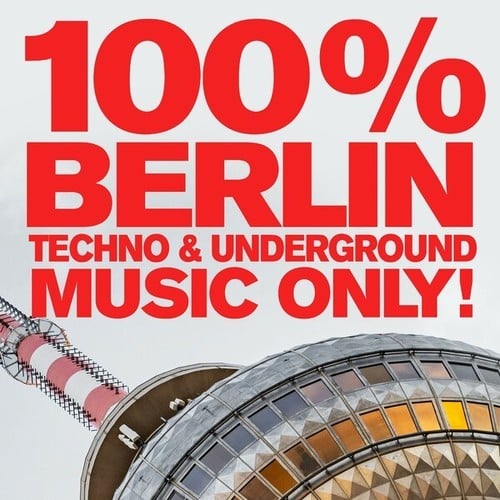 Various Artists-100% Berlin - Techno & Underground Music Only!