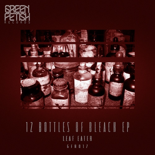 Leaf Eater, JoeFarr-12 Bottles Of Bleach EP