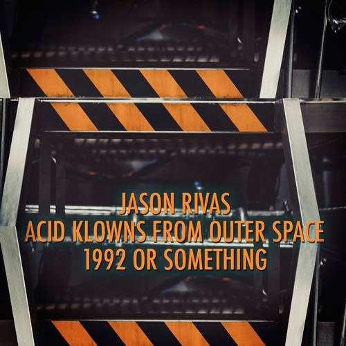 Jason Rivas, Acid Klowns From Outer Space-1992 or Something
