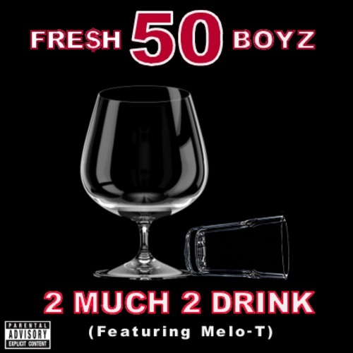Fresh 50 Boyz-2 Much 2 Drink (feat. Melo - T)