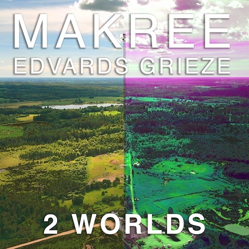 Makree Ft. Edvards Grieze-2 Worlds