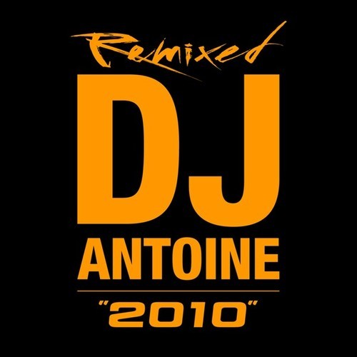 dj antoine, The Beat Shakers, Mad Mark, Remady, Manu-L, Mr. Mike, Heshu, DJ Smash, Wawa, Scotty G, Manuel, Houseshaker, Christopher S, The Groove Guys, Clubzound, Max Robbers, Sir Colin, SAN-2010 - Remixed