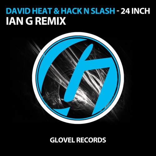 David Heat & Hack N Slash-24 Inch (ian G Remix)