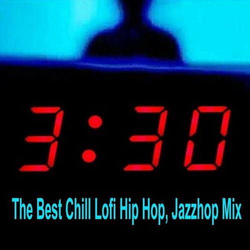 Various Artists-3:30 AM the Best Chill Lofi Hip Hop, Jazzhop Mix & DJ Mix (Great Music for Studying, Homework, Gaming, Meditating, Sleeping or Just Chilling in General!)