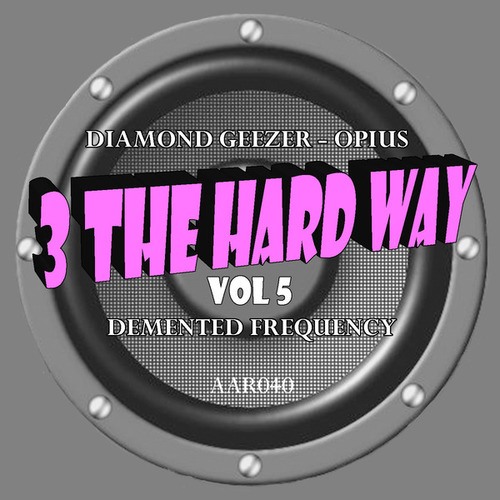 Demented Frequency, Opius, Diamond Geezer-3 Hard Way Vol 5