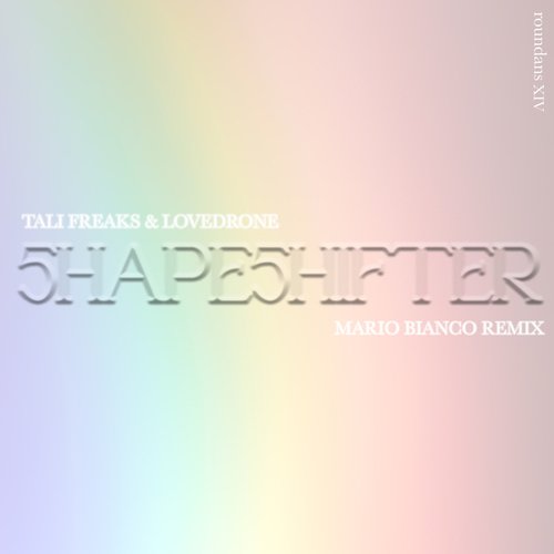 Tali Freaks, Love Drone, Mario Bianco-5hape5hifter (Mario Bianco Remix)