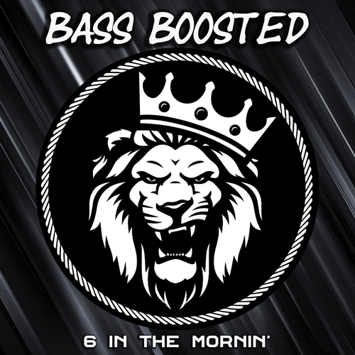 Bass Boosted-6 in the Mornin'