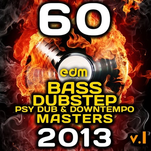 60 Bass, Dubstep, Psy Dub & Downtempo Masters 2013, Vol. 1