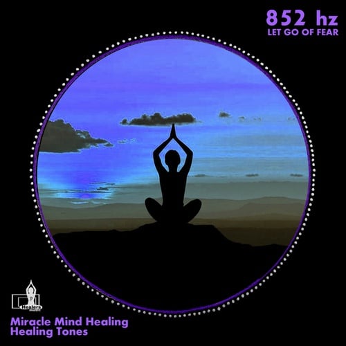Miracle Mind Healing, Healing Tones-852 Hz Let Go Fear