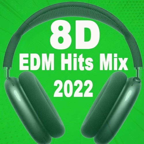 Various Artists-8D EDM Hits Mix 2022 (Use Headphones and Enjoy It!) [The Best Playlist for the Most Popular EDM 8D Tunes]