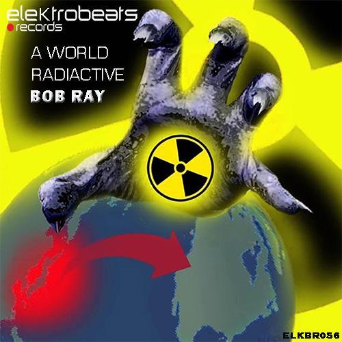 Bob Ray-A World Radiactive Ep