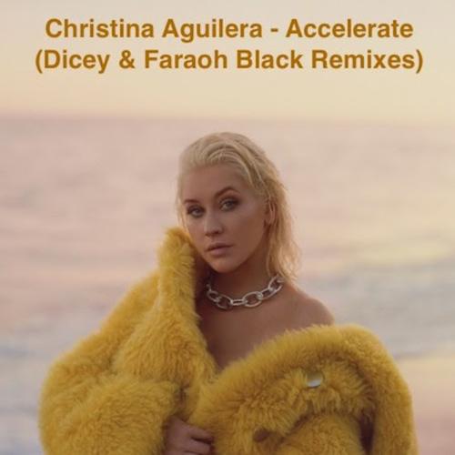 Christina Aguilera, Dicey And Faraoh Black -Accelerate (dicey & Faraoh Black Remixes)