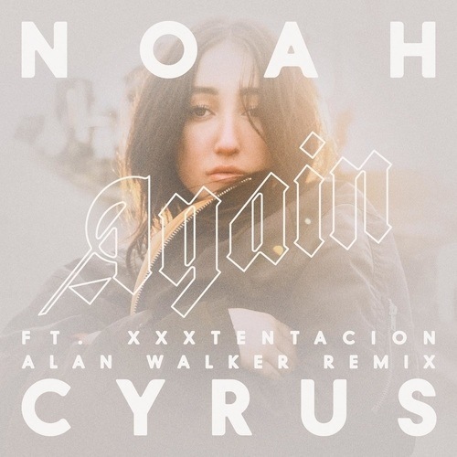 Noah Cyrus Ft. Xxxtentacion, alan walker -Again