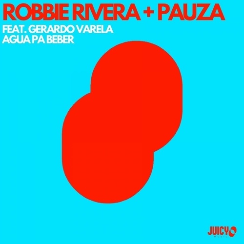 Robbie Rivera, PAUZA Feat Gerardo Varela-Agua Pa Beber