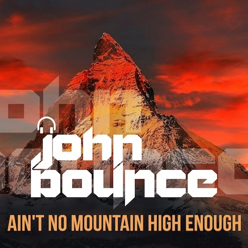 John Bounce-Ain’t No Mountain High Enough