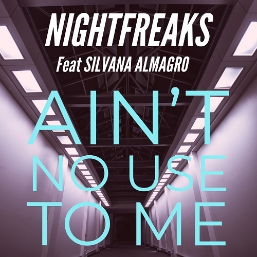 Nightfreaks Feat. Silvana Almagro-Ain't No Use To Me