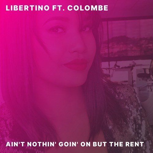 Libertino Ft Colombe-Ain't Nothin' Goin' On But The Rent