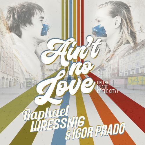 Raphael Wressnig & Igor Prado-Ain't No Love (in The Heart Of The City)