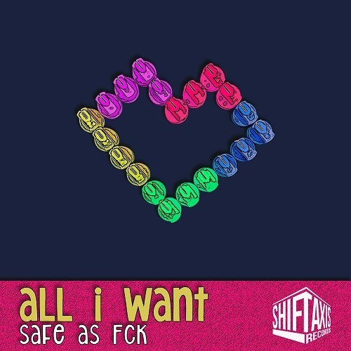 Safe As FCK-All I Want
