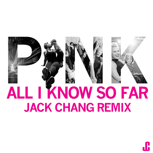 P!nk, Jack Chang-All I Know So Far (jack Chang Mix)