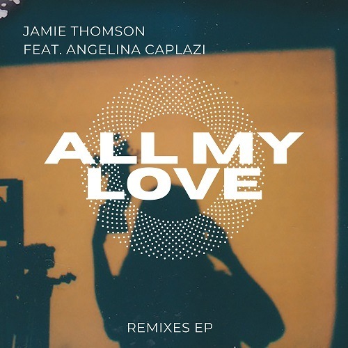 Jamie Thomson Feat. Angelina Caplazi, Duss Hagen-All My Love (remixes)