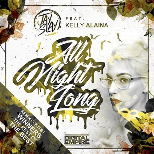 Jay Slay Feat. Kelly Alaina-All Night Long - Remix Contest Winners
