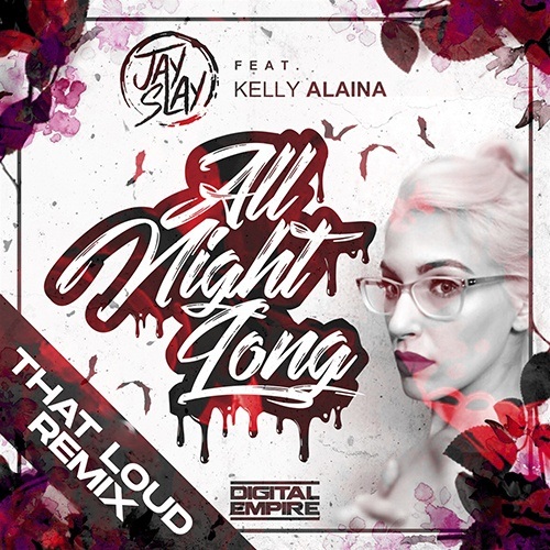 Jay Slay Feat. Kelly Alaina-All Night Long (that Loud Remix)