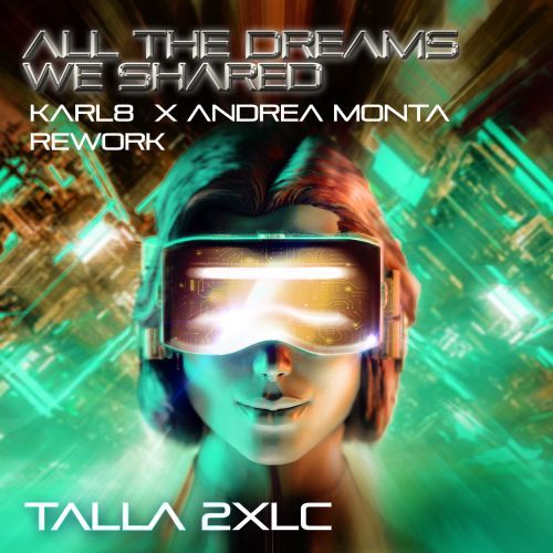 Talla  2XLC, Karl8, Andrea Monta-All The Dreams We Shared (karl8 X Andrea Monta Rework)
