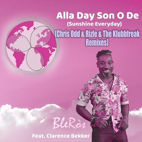 BleRòs Feat. Clarence Bekker, Chris Odd & Rizle, The Klubbfreak-Alla Day Son O De (sunshine Everyday) (chris Odd & Rizle & The Klubbfreak Remixes)