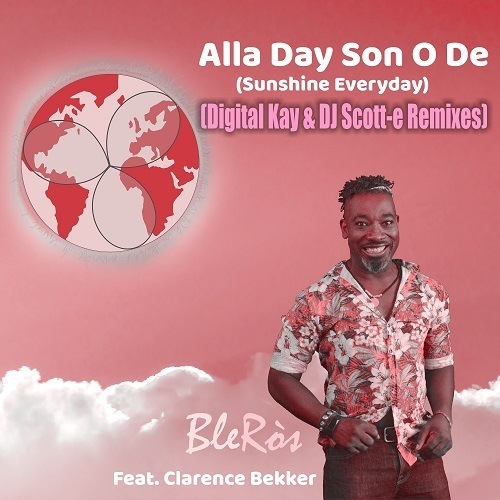 BleRòs Feat. Clarence Bekker, Digital Kay, Dj Scott-e-Alla Day Son O De (sunshine Everyday) (digital Kay & Dj Scott-e Remixes)