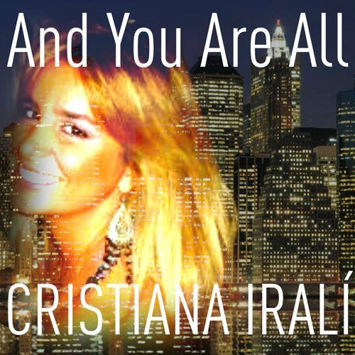 Cristiana Irali'-And You Are All