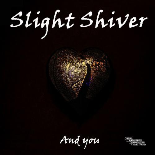 Slight Shiver-And You