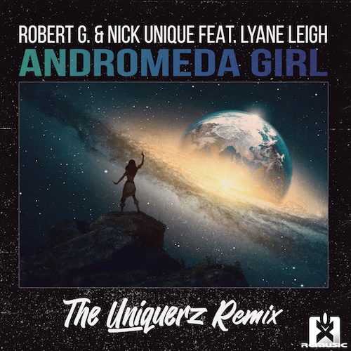 Robert G. & Nick Unique Feat. Lyane Leigh, The Uniquerz-Andromeda Girl (the Uniquerz Remix)