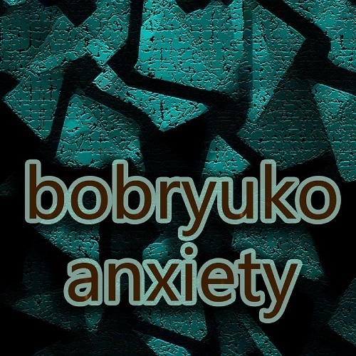 Bobryuko-Anxiety