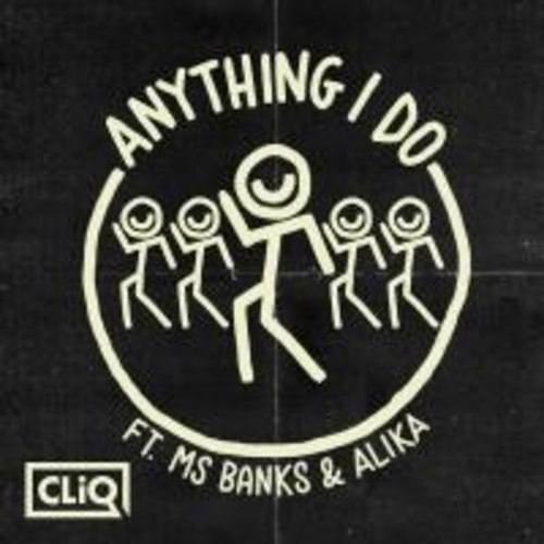 Cliq Feat. Ms Banks & Alika-Anything I Do