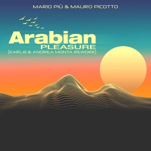 Mario Piu, Mauro Picotto, Karl8 & Andrea Monta-Arabian Plasure (karl8 & Andrea Monta Rework)