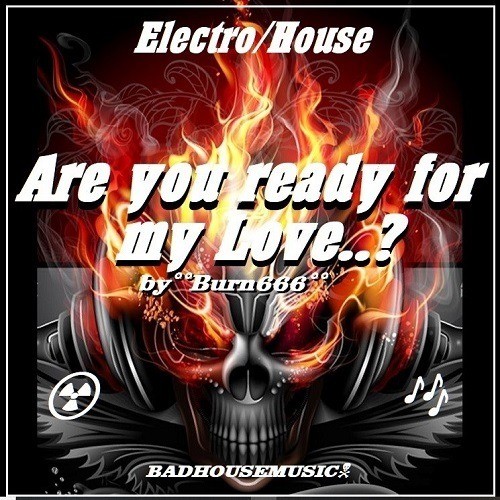 Burn666-Are You Ready For My Love..? (badhousemusic)