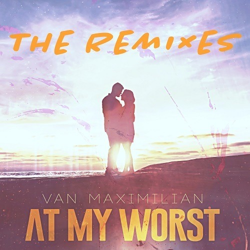 Van Maximilian, Dj Scott-e, The Klubbfreak-At My Worst (the Remixes)