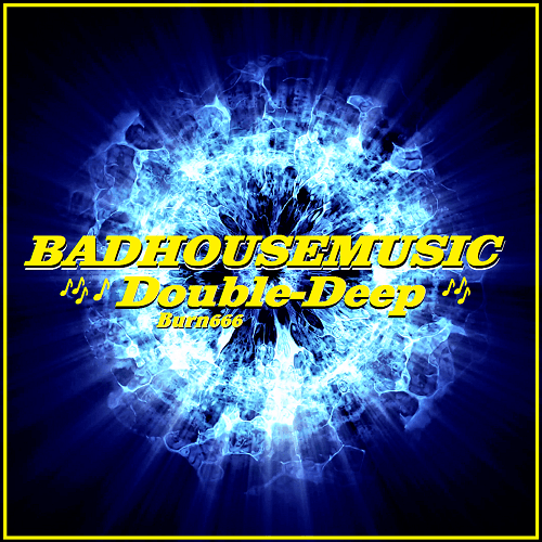 Burn666-Badhousemusic- Double Deep 