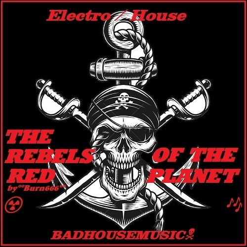 Burn666-Badhousemusic- The Rebels Of The Red Planet!