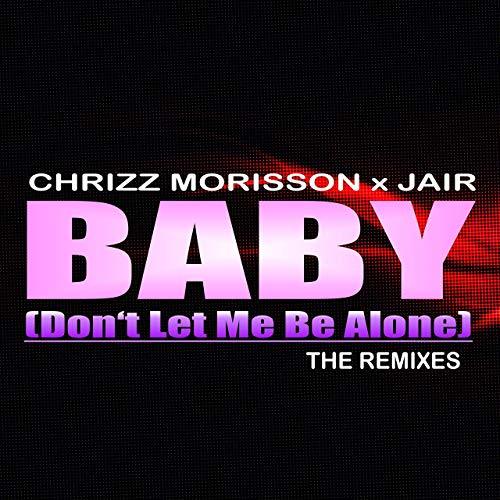 Chrizz Morisson & Jair, Bmonde-Baby (don't Let Me Be Alone)