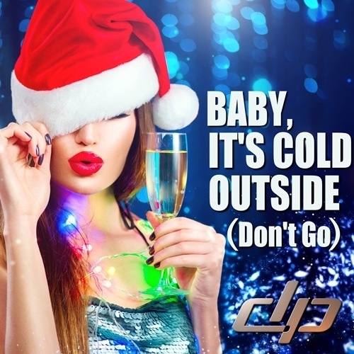 Baby, It's Cold Outside (don't Go)