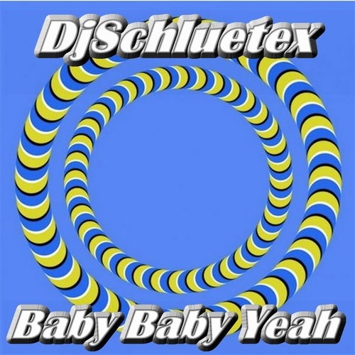 Djschluetex-Baby Baby Yeah