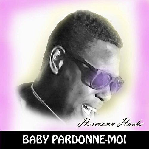 Hermann Hache-Baby Pardonne Moi